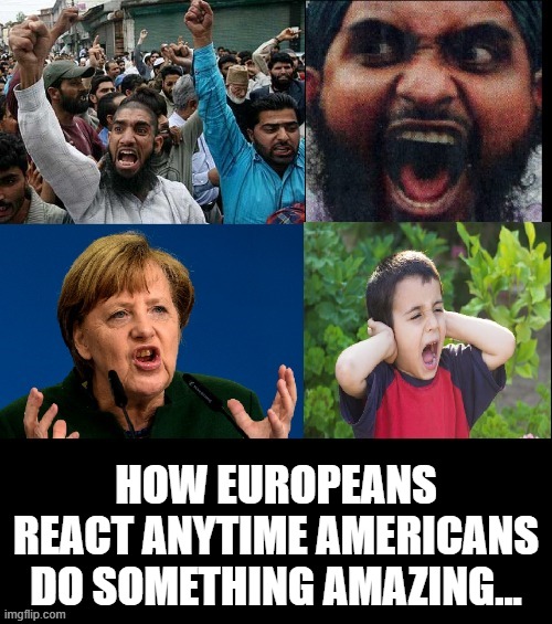 europeans react to American awsome | HOW EUROPEANS REACT ANYTIME AMERICANS DO SOMETHING AMAZING... | image tagged in europeans react to american awsome | made w/ Imgflip meme maker