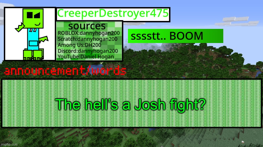 CD475 new announcement template | The hell’s a Josh fight? | image tagged in cd475 new announcement template | made w/ Imgflip meme maker
