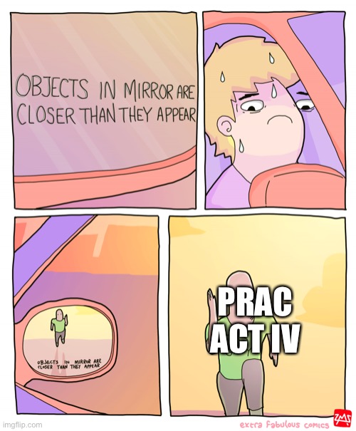 It’s coming close | PRAC ACT IV | image tagged in objects in mirror are closer than they appear | made w/ Imgflip meme maker