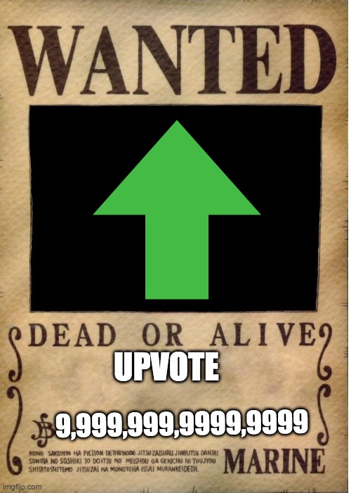 One piece wanted poster template | UPVOTE; 9,999,999,9999,9999 | image tagged in one piece wanted poster template | made w/ Imgflip meme maker