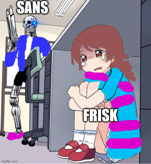 sans vs frisk in a nutshell |  SANS; FRISK | image tagged in anime girl hiding from terminator | made w/ Imgflip meme maker