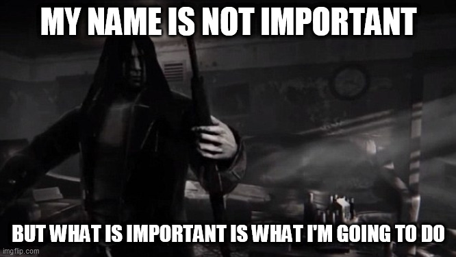 Hatred | MY NAME IS NOT IMPORTANT; BUT WHAT IS IMPORTANT IS WHAT I'M GOING TO DO | image tagged in vengeance,hatred,my name is not important,game,hatred game,but what is important is what i'm going to do | made w/ Imgflip meme maker