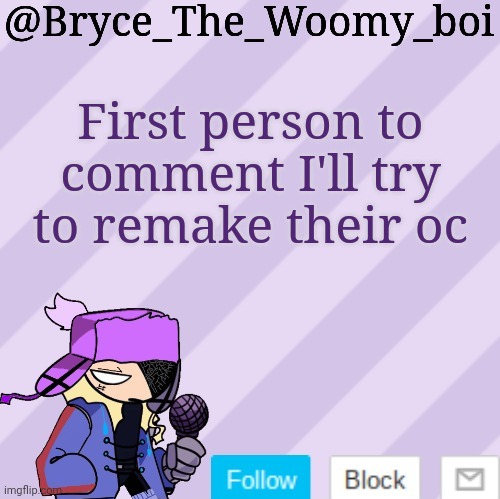 B O R E D | First person to comment I'll try to remake their oc | image tagged in bryce_the_woomy_boi | made w/ Imgflip meme maker