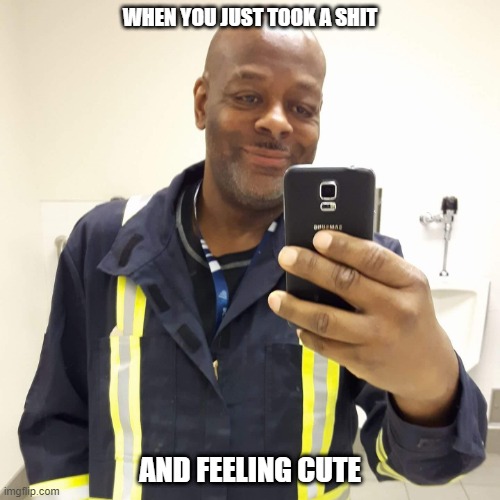 theshaw | WHEN YOU JUST TOOK A SHIT; AND FEELING CUTE | image tagged in toilet humor,humor,dark humor,funny memes,too funny,funny | made w/ Imgflip meme maker