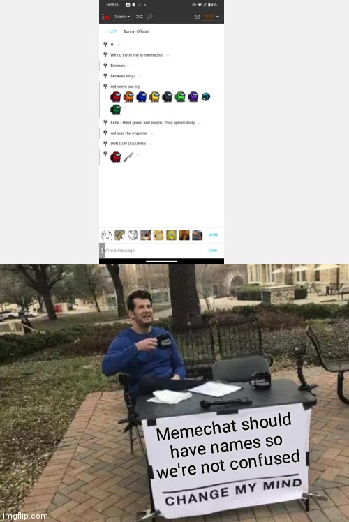 So we're not confused | Memechat should have names so we're not confused | image tagged in memes,change my mind | made w/ Imgflip meme maker