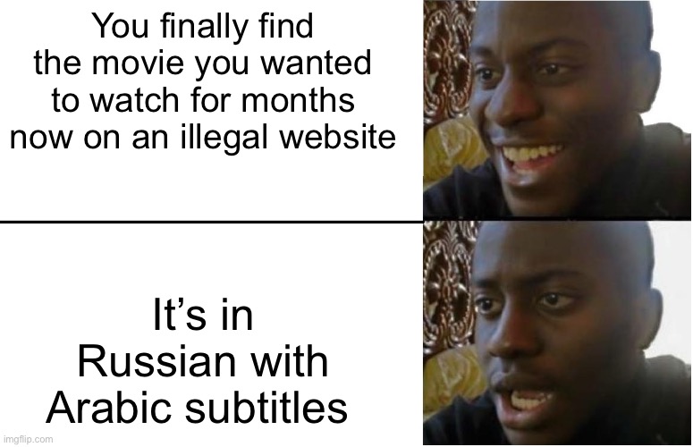 Disappointed Black Guy | You finally find the movie you wanted to watch for months now on an illegal website; It’s in Russian with Arabic subtitles | image tagged in disappointed black guy,movie,wait thats illegal,fail,dissapointed | made w/ Imgflip meme maker