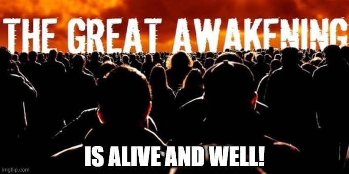 The more they fight, the more the people wake up |  IS ALIVE AND WELL! | image tagged in the great awakening,maga,kag,dark to light | made w/ Imgflip meme maker