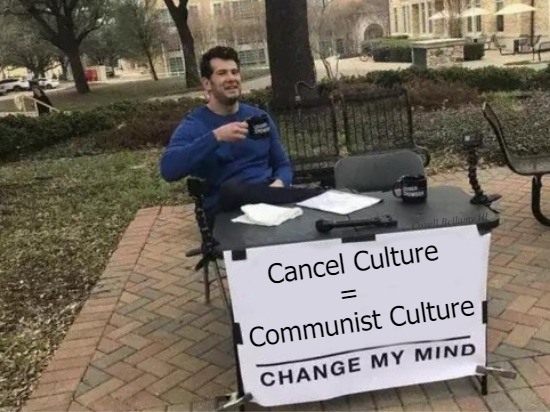 Change My Mind Cancel Culture = Communist Culture Blank Meme Template