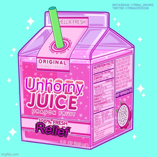 Unsee juice | Unhorny Relief | image tagged in unsee juice | made w/ Imgflip meme maker