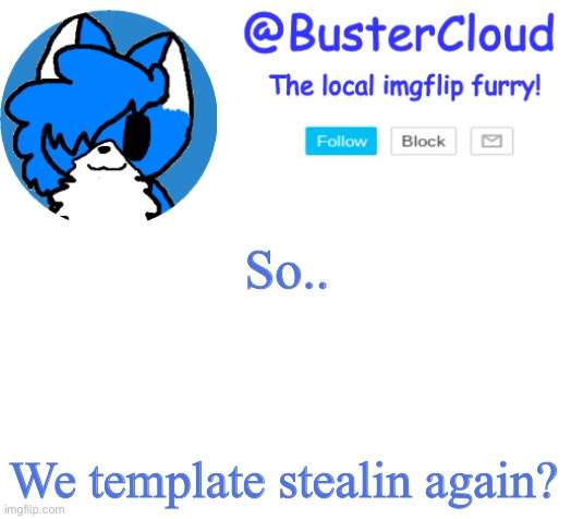 Clouds Announcement | So.. We template stealin again? | image tagged in clouds announcement | made w/ Imgflip meme maker
