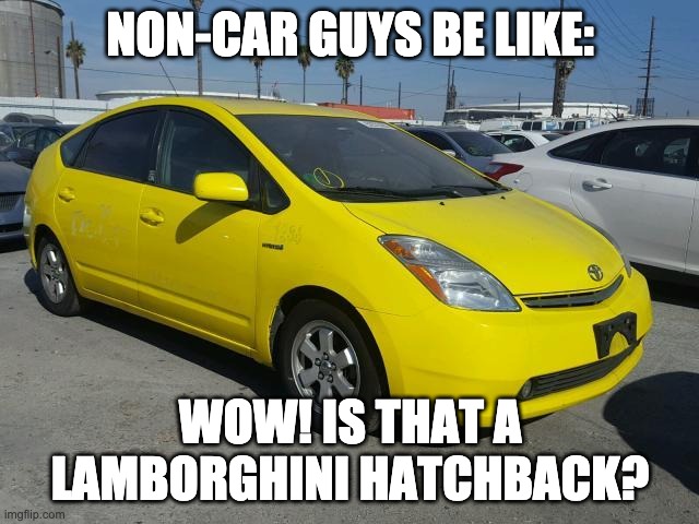 Meme #4 | NON-CAR GUYS BE LIKE:; WOW! IS THAT A LAMBORGHINI HATCHBACK? | image tagged in memes,lamborghini,prius | made w/ Imgflip meme maker