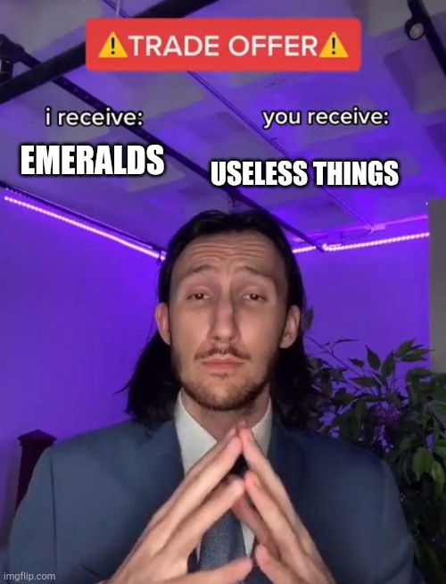 Wndering traders be like | EMERALDS; USELESS THINGS | image tagged in trade offer | made w/ Imgflip meme maker