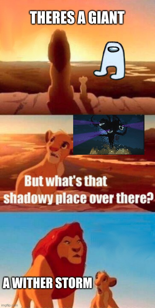 Simba Shadowy Place | THERES A GIANT; A WITHER STORM | image tagged in memes,simba shadowy place | made w/ Imgflip meme maker