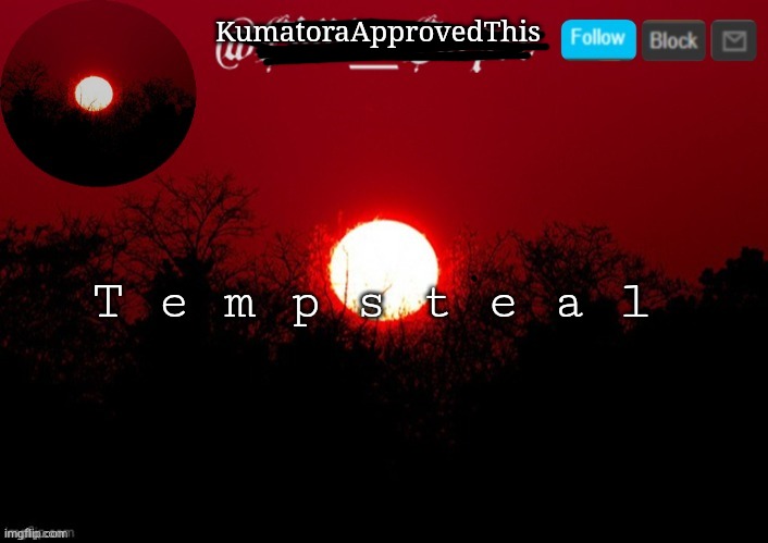 Temp steal | KumatoraApprovedThis; T e m p s t e a l | image tagged in child_corpse announcement template,lol | made w/ Imgflip meme maker