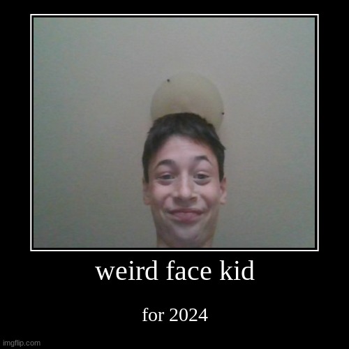 vote for weird face kid | image tagged in funny,demotivationals,politics | made w/ Imgflip demotivational maker