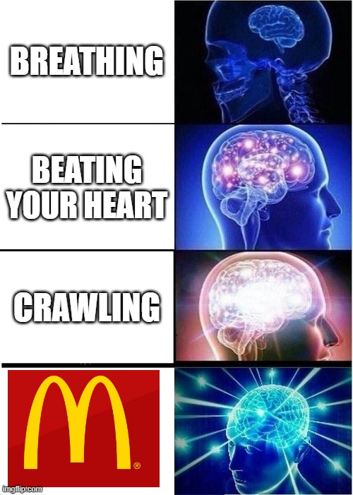 beeg brain | BREATHING; BEATING YOUR HEART; CRAWLING | image tagged in memes,expanding brain | made w/ Imgflip meme maker