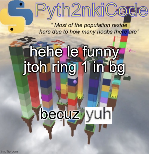 hehe funny limbo now gib updots | hehe le funny jtoh ring 1 in bg; becuz | image tagged in pyth2nkicode announcementemp 2 | made w/ Imgflip meme maker