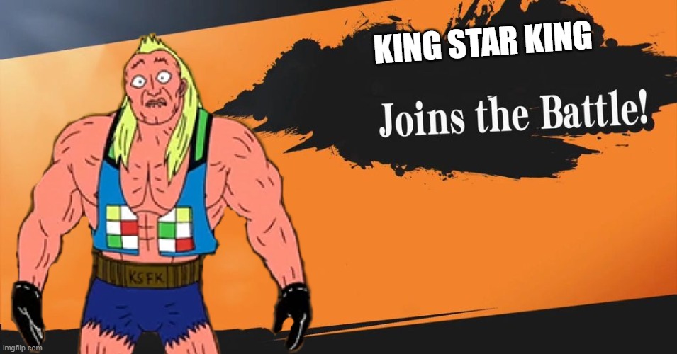 King Star King joins the battle | KING STAR KING | image tagged in smash bros,king star king | made w/ Imgflip meme maker