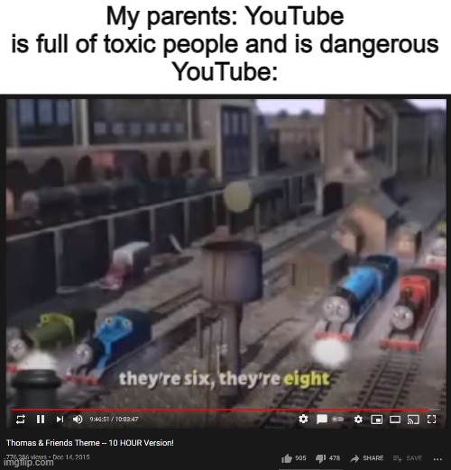 This is YouTube. | My parents: YouTube is full of toxic people and is dangerous
YouTube: | image tagged in youtube,thomas the train | made w/ Imgflip meme maker