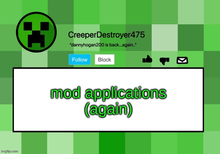 CreeperDestroyer475 announcement template | mod applications
(again) | image tagged in creeperdestroyer475 announcement template | made w/ Imgflip meme maker