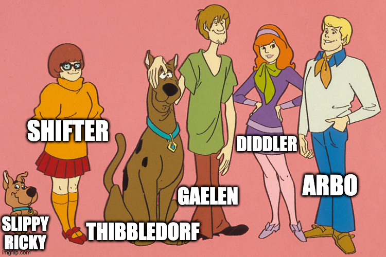 DIDDLER; SHIFTER; ARBO; GAELEN; THIBBLEDORF; SLIPPY RICKY | made w/ Imgflip meme maker