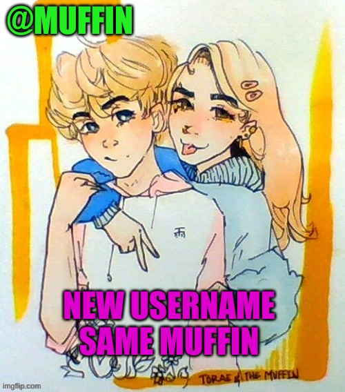Ello | NEW USERNAME
SAME MUFFIN | image tagged in heeeyyyy | made w/ Imgflip meme maker
