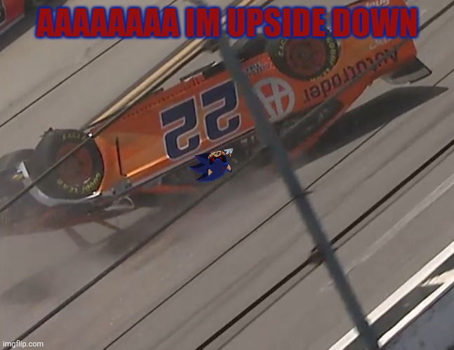 SONIC.EXE UP AND OVER | AAAAAAAA IM UPSIDE DOWN | image tagged in talladega,nascar,2021 geico 500,nascar mobius cup series | made w/ Imgflip meme maker