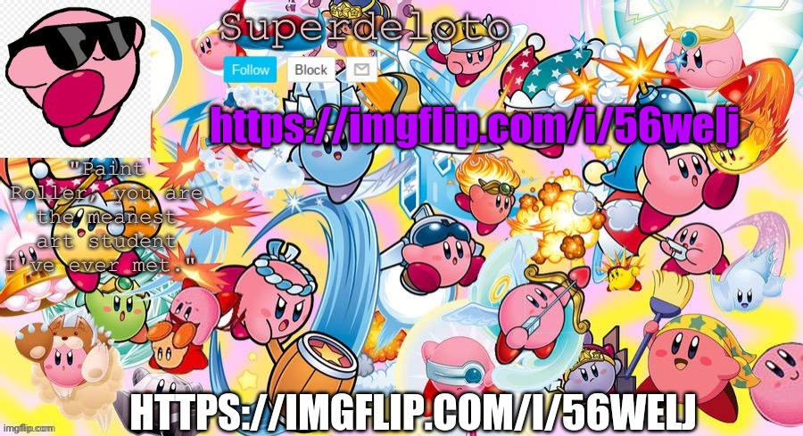 https://imgflip.com/i/56welj | https://imgflip.com/i/56welj; HTTPS://IMGFLIP.COM/I/56WELJ | image tagged in superdeleto really cute kirby template that nez made | made w/ Imgflip meme maker