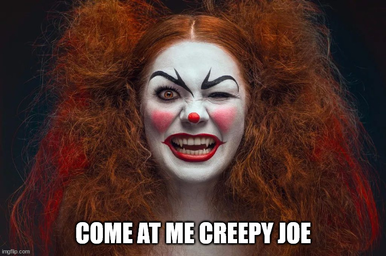 Vampire Clown Redhead | COME AT ME CREEPY JOE | image tagged in vampire clown redhead | made w/ Imgflip meme maker
