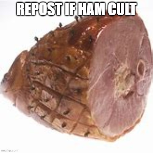 REPOST IF HAM CULT | made w/ Imgflip meme maker