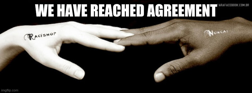 Biblical Brotherhood | WE HAVE REACHED AGREEMENT | image tagged in biblical brotherhood | made w/ Imgflip meme maker