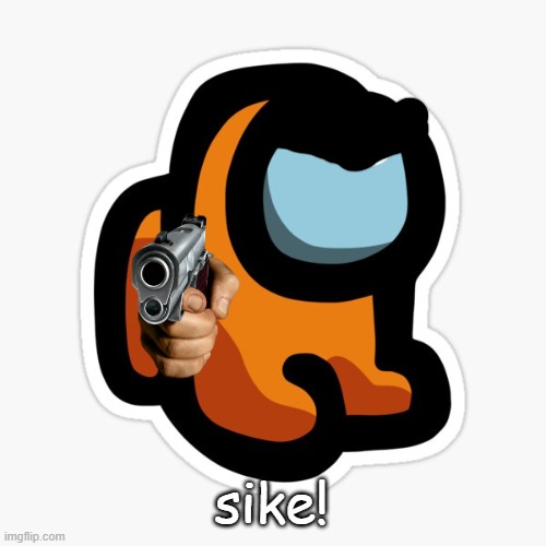 orangey | sike! | image tagged in orangey | made w/ Imgflip meme maker