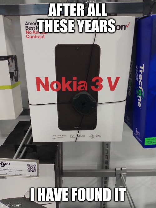 Finally I found it | AFTER ALL THESE YEARS; I HAVE FOUND IT | image tagged in nokia | made w/ Imgflip meme maker