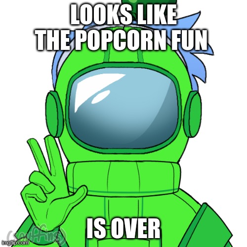 Popcorn(Grounded) | LOOKS LIKE THE POPCORN FUN; IS OVER | image tagged in yoshi_official | made w/ Imgflip meme maker