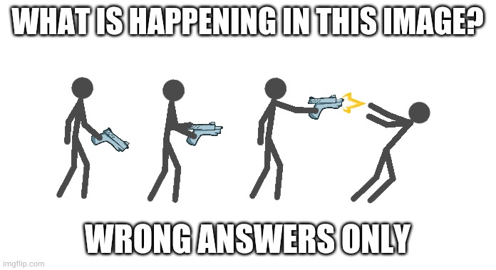 WHAT IS HAPPENING IN THIS IMAGE? WRONG ANSWERS ONLY | made w/ Imgflip meme maker