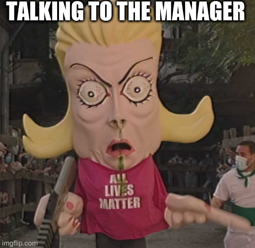 not on my watch | TALKING TO THE MANAGER | image tagged in alm | made w/ Imgflip meme maker