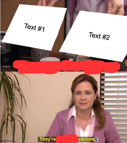 Text #1 Text #2 s | image tagged in memes,they're the same picture | made w/ Imgflip meme maker