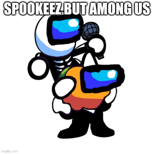 spooky us |  SPOOKEEZ BUT AMONG US | image tagged in draw a face on pump n skid | made w/ Imgflip meme maker