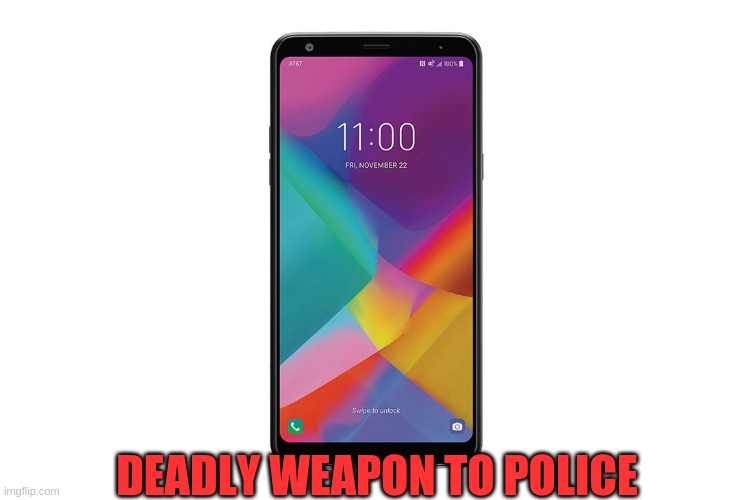 deadly weapon | DEADLY WEAPON TO POLICE | image tagged in cops | made w/ Imgflip meme maker