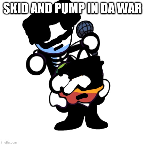 war bois | SKID AND PUMP IN DA WAR | image tagged in draw a face on pump n skid | made w/ Imgflip meme maker