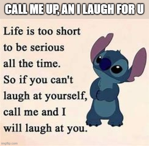 call me, ill laugh for u | CALL ME UP, AN I LAUGH FOR U | image tagged in cant laugh,i will for u,lol,haha,too short | made w/ Imgflip meme maker