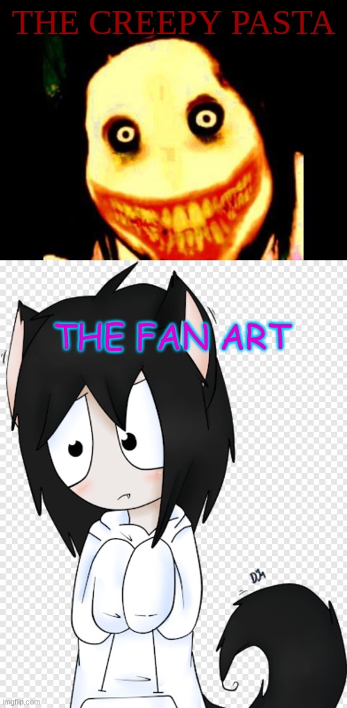 its true thoe | THE CREEPY PASTA; THE FAN ART | image tagged in jeff the killer,comparison,drawing,lol,it's true all of it han solo | made w/ Imgflip meme maker