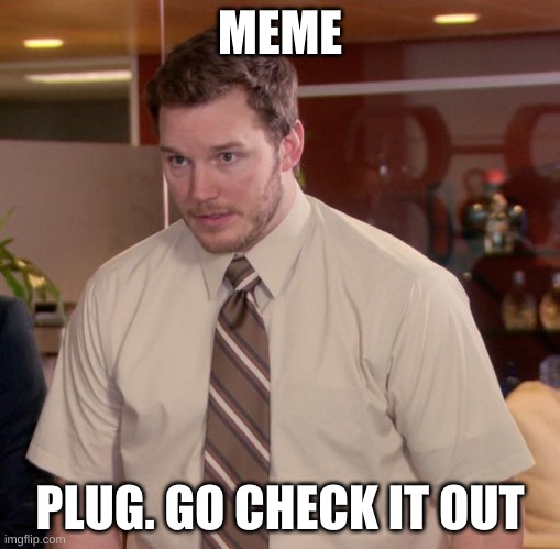 well a gif but hey | MEME; PLUG. GO CHECK IT OUT | image tagged in memes,afraid to ask andy | made w/ Imgflip meme maker