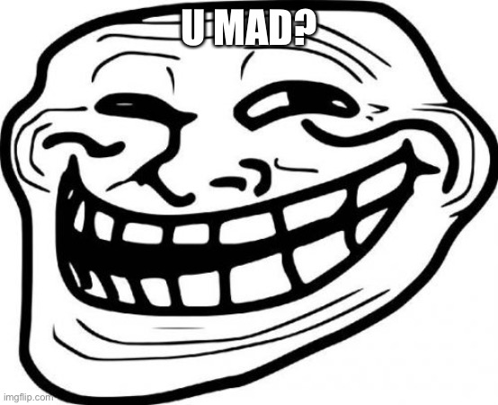 Troll Face Meme | U MAD? | image tagged in memes,troll face | made w/ Imgflip meme maker