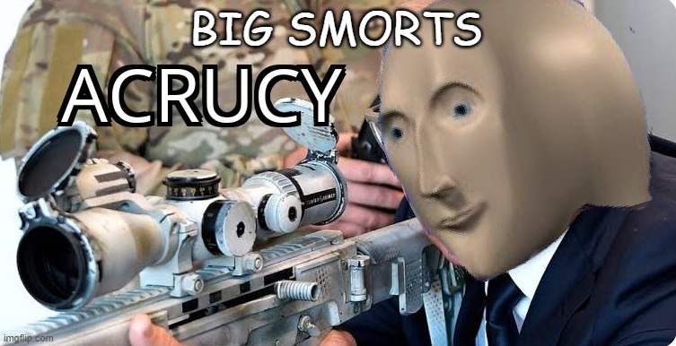 Acrucy | BIG SMORTS | image tagged in acrucy | made w/ Imgflip meme maker