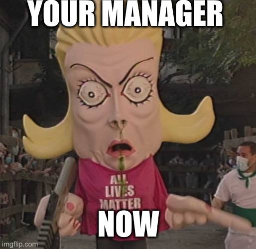 ALM | YOUR MANAGER NOW | image tagged in alm | made w/ Imgflip meme maker