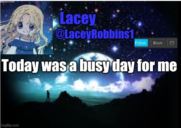 But I Should Be Good Now | Today was a busy day for me | image tagged in lacey announcement template | made w/ Imgflip meme maker