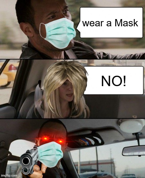 The Rock Driving Meme | wear a Mask; NO! | image tagged in memes,the rock driving | made w/ Imgflip meme maker