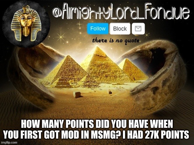 q u e s t i o n s  cus bored | HOW MANY POINTS DID YOU HAVE WHEN YOU FIRST GOT MOD IN MSMG? I HAD 27K POINTS | image tagged in thanks cam | made w/ Imgflip meme maker