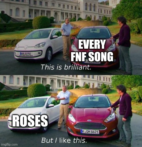It's a bop ngl | EVERY FNF SONG; ROSES | image tagged in this is brilliant but i like this,funny,memes | made w/ Imgflip meme maker